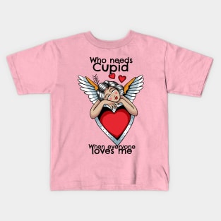 Who needs Cupid? When everyone Loves Me Kids T-Shirt